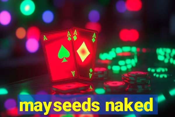 mayseeds naked